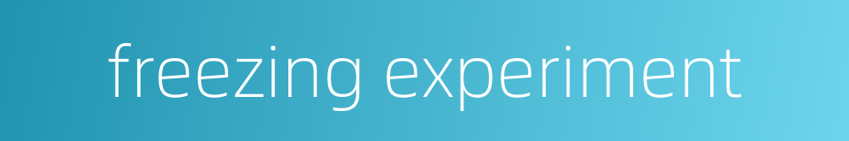 freezing experiment的同义词