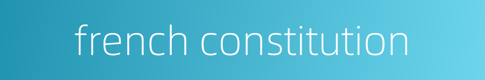 french constitution的同义词