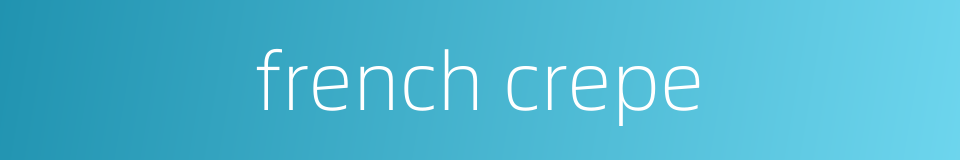 french crepe的同义词