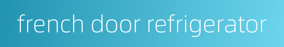 french door refrigerator的同义词
