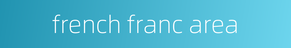 french franc area的同义词