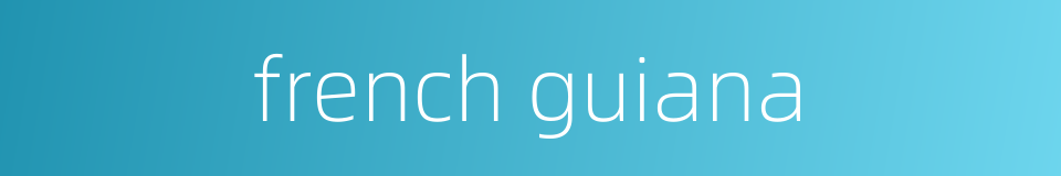 french guiana的同义词