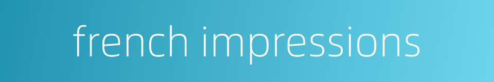 french impressions的同义词