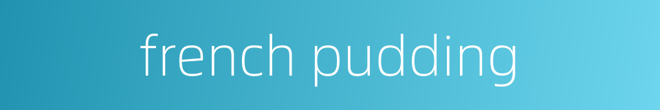 french pudding的同义词