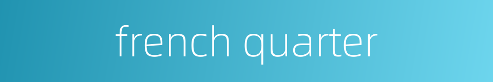 french quarter的同义词