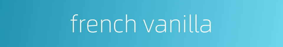 french vanilla的同义词