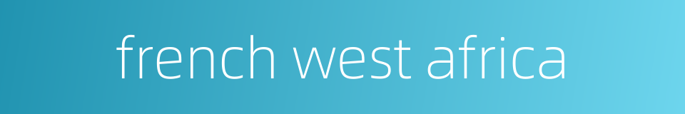 french west africa的同义词