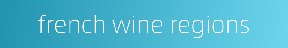 french wine regions的同义词