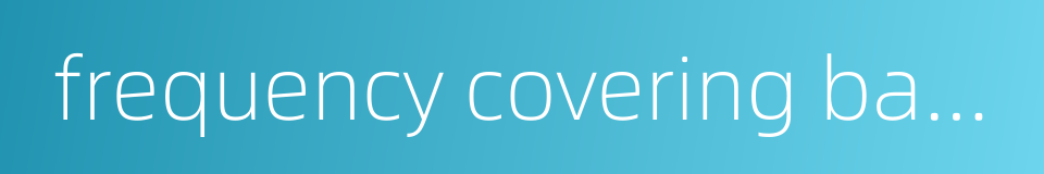 frequency covering band的同义词