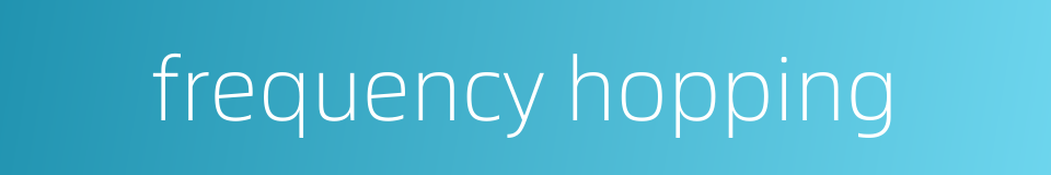 frequency hopping的同义词