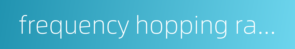 frequency hopping radio set的同义词