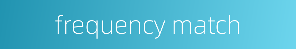 frequency match的同义词