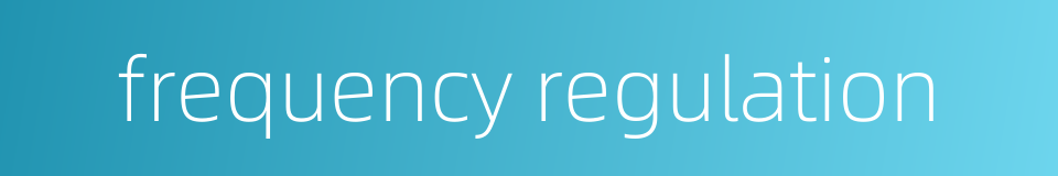 frequency regulation的同义词