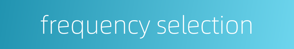 frequency selection的同义词
