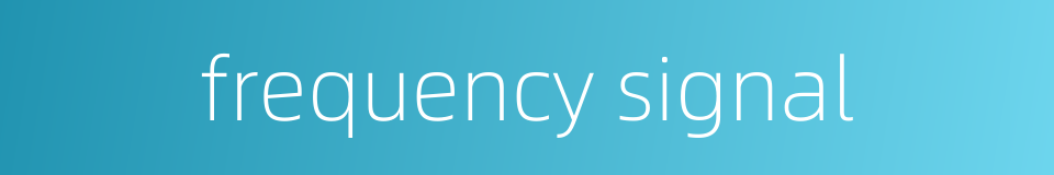 frequency signal的同义词