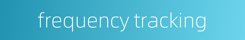 frequency tracking的同义词