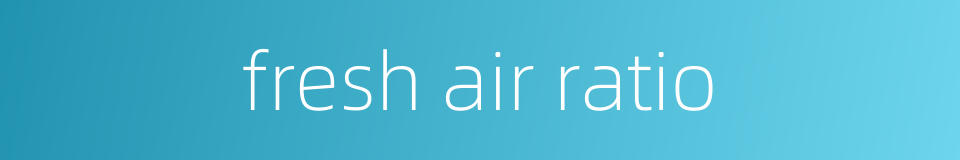 fresh air ratio的同义词