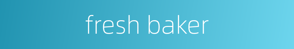fresh baker的同义词