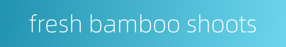fresh bamboo shoots的同义词