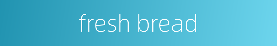 fresh bread的同义词