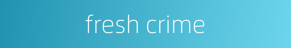 fresh crime的同义词