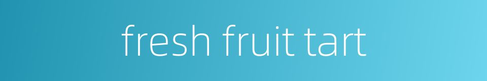 fresh fruit tart的同义词