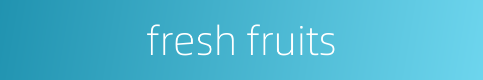 fresh fruits的同义词