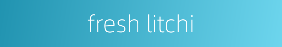 fresh litchi的同义词