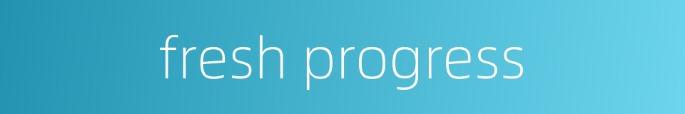 fresh progress的同义词