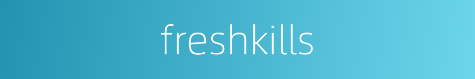 freshkills的同义词