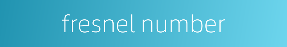 fresnel number的同义词
