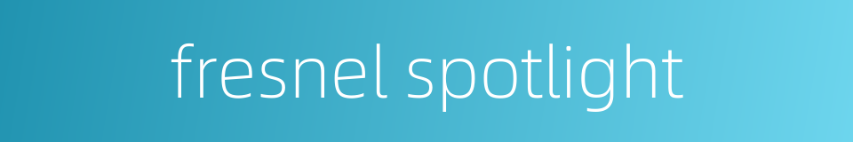 fresnel spotlight的同义词