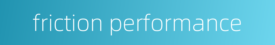 friction performance的同义词