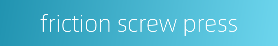 friction screw press的同义词
