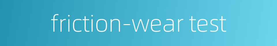 friction-wear test的同义词
