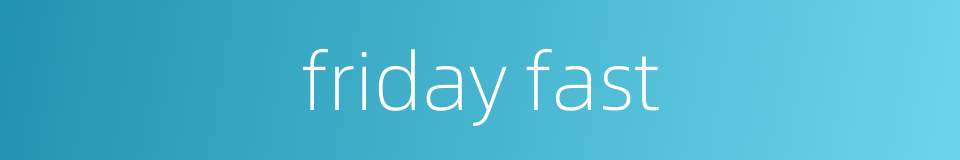 friday fast的同义词