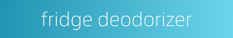fridge deodorizer的同义词