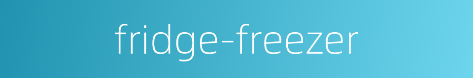 fridge-freezer的同义词