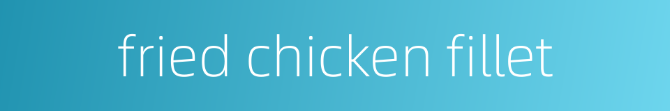 fried chicken fillet的同义词