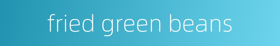 fried green beans的同义词