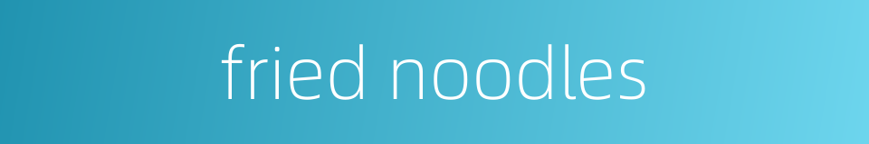 fried noodles的同义词