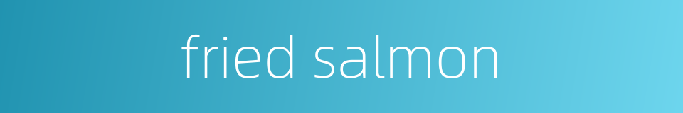 fried salmon的同义词
