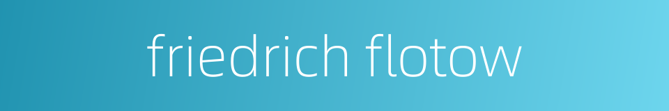 friedrich flotow的同义词