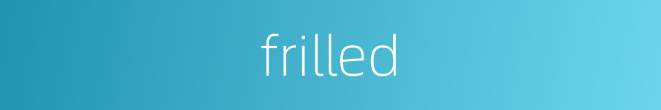 frilled的同义词