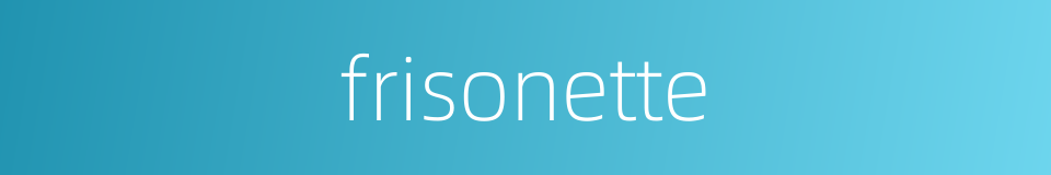 frisonette的同义词