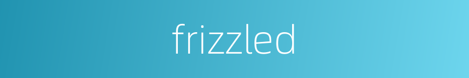 frizzled的同义词