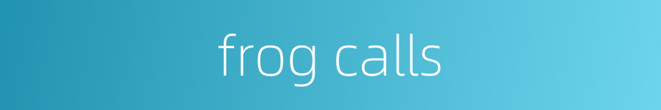 frog calls的同义词