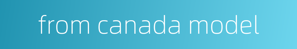 from canada model的同义词