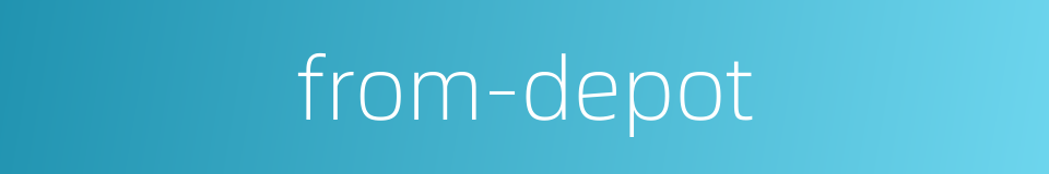 from-depot的同义词