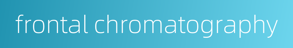 frontal chromatography的同义词